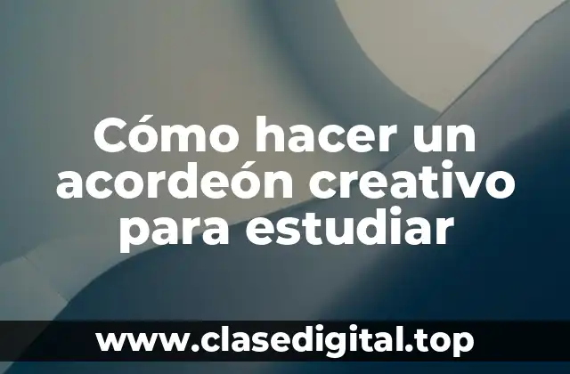 Cómo hacer un acordeón creativo para estudiar