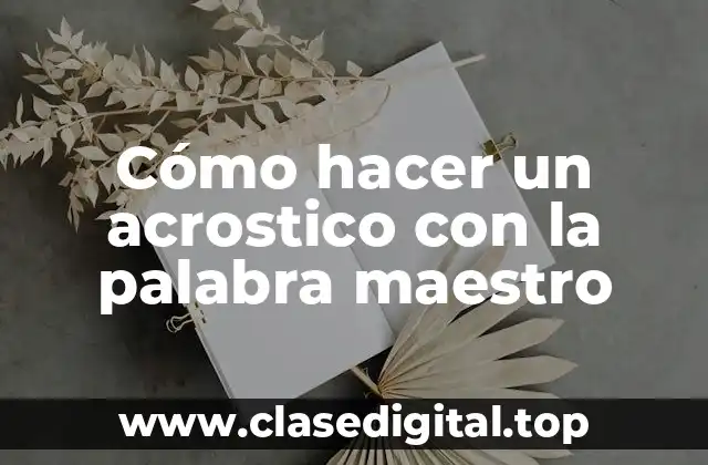 Cómo hacer un acrostico con la palabra maestro
