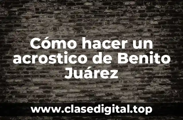 Cómo hacer un acrostico de Benito Juárez
