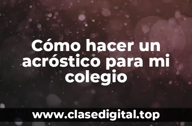 Cómo hacer un acróstico para mi colegio