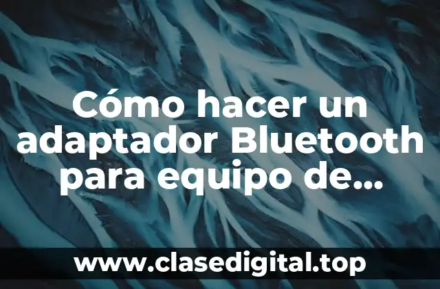 Cómo hacer un adaptador Bluetooth para equipo de sonido