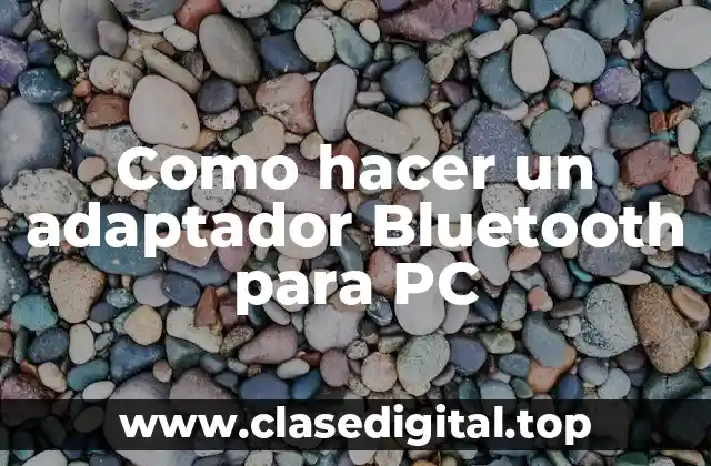 Como hacer un adaptador Bluetooth para PC