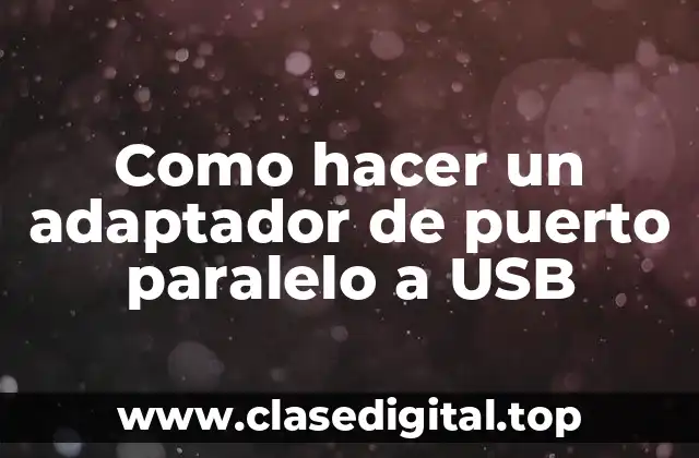 ¿Qué es un adaptador de puerto paralelo a USB y para qué sirve?
