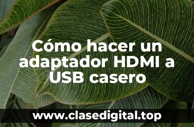 Cómo hacer un adaptador HDMI a USB casero