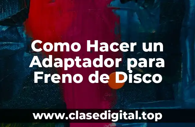 Como Hacer un Adaptador para Freno de Disco