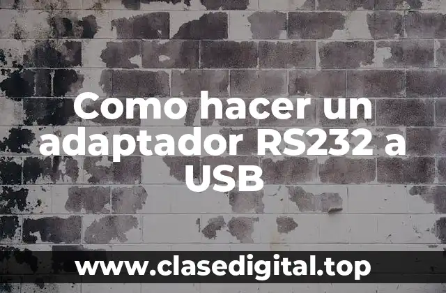 Como hacer un adaptador RS232 a USB
