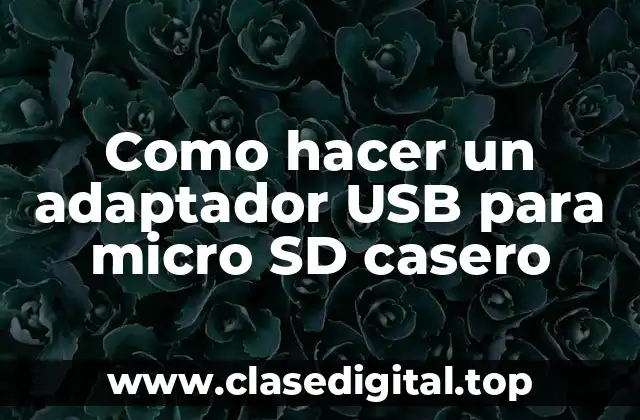 Como hacer un adaptador USB para micro SD casero