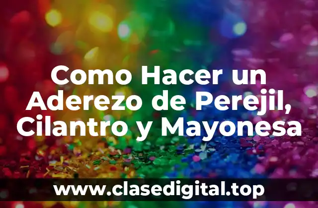 Como Hacer un Aderezo de Perejil, Cilantro y Mayonesa