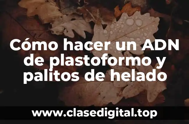 Cómo hacer un ADN de plastoformo y palitos de helado