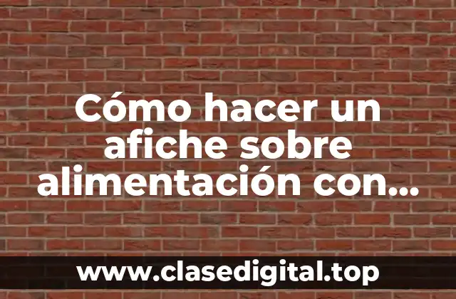 Cómo hacer un afiche sobre alimentación con niños de primaria
