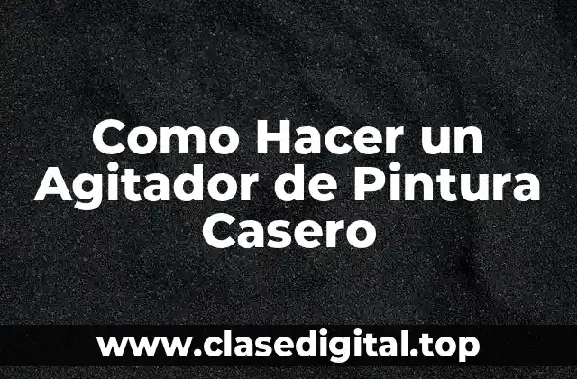 Como Hacer un Agitador de Pintura Casero