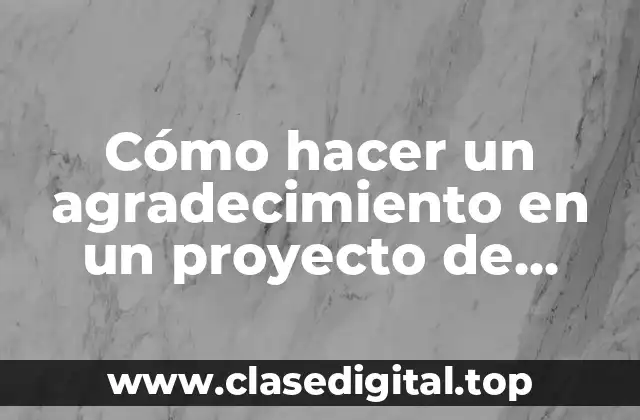 Cómo hacer un agradecimiento en un proyecto de investigación