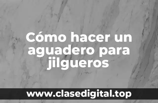 Cómo hacer un aguadero para jilgueros