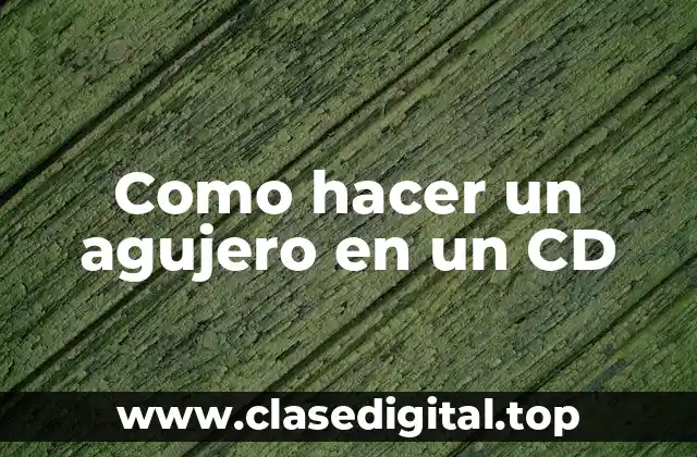 Como hacer un agujero en un CD