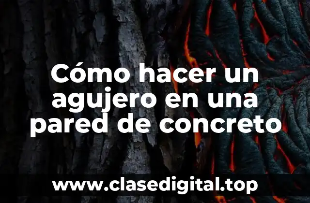 Cómo hacer un agujero en una pared de concreto