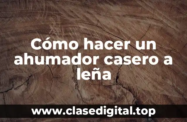 Cómo hacer un ahumador casero a leña