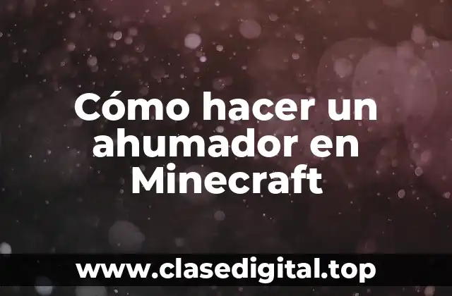 ¿Qué es un ahumador en Minecraft y para qué sirve?