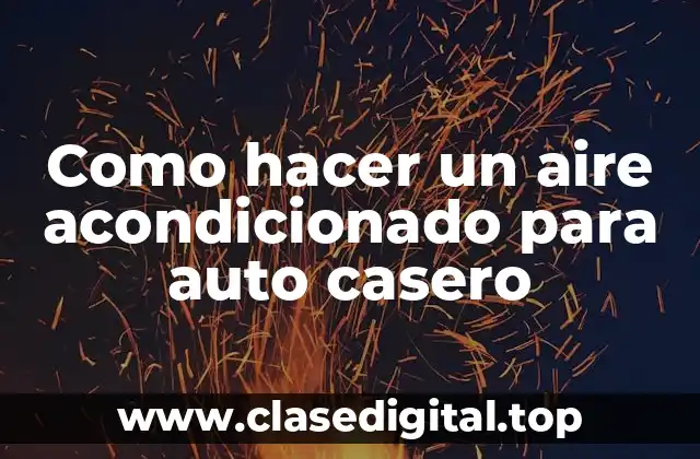 Como hacer un aire acondicionado para auto casero