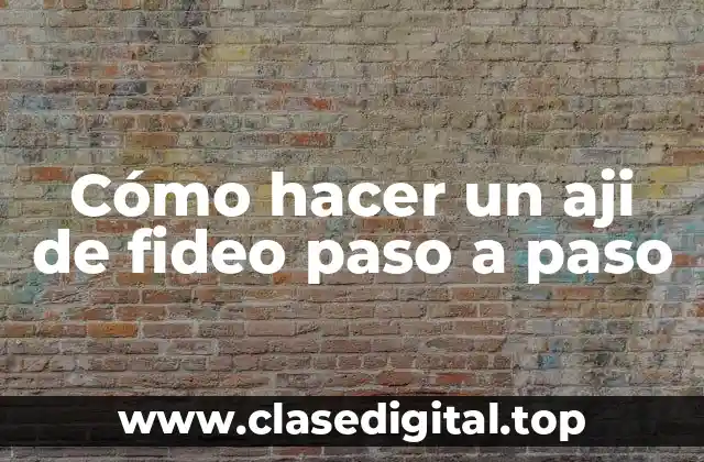 Cómo hacer un aji de fideo paso a paso