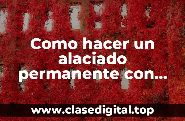 Como hacer un alaciado permanente con keratina