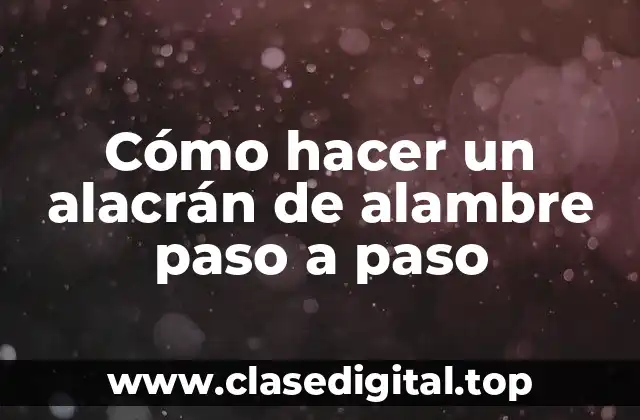 Cómo hacer un alacrán de alambre paso a paso