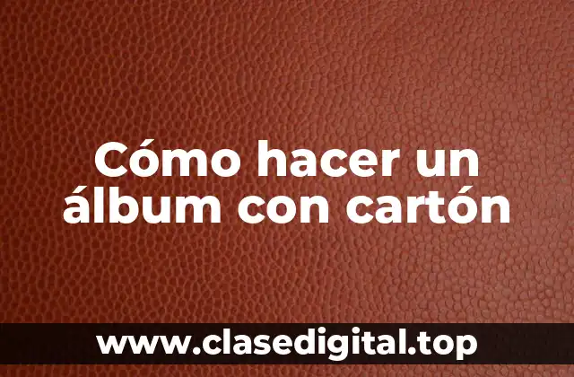 Cómo hacer un álbum con cartón