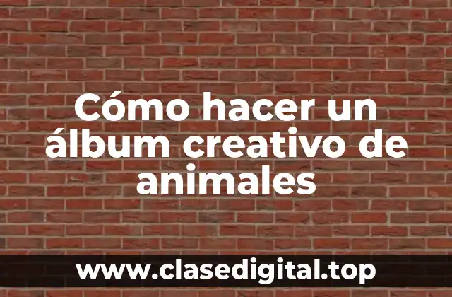 Cómo hacer un álbum creativo de animales