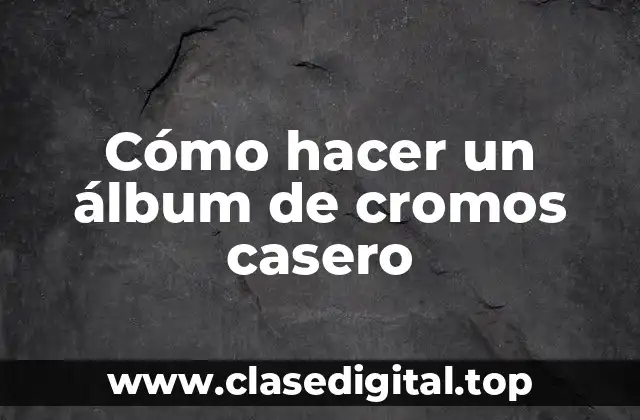 Cómo hacer un álbum de cromos casero