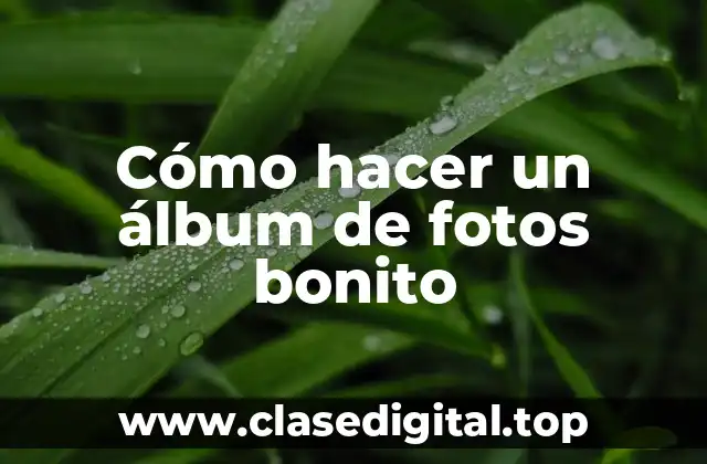 Cómo hacer un álbum de fotos bonito