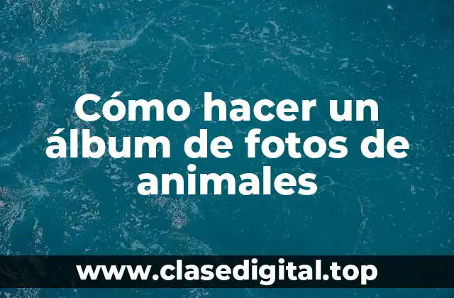 Cómo hacer un álbum de fotos de animales