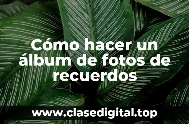 Cómo hacer un álbum de fotos de recuerdos