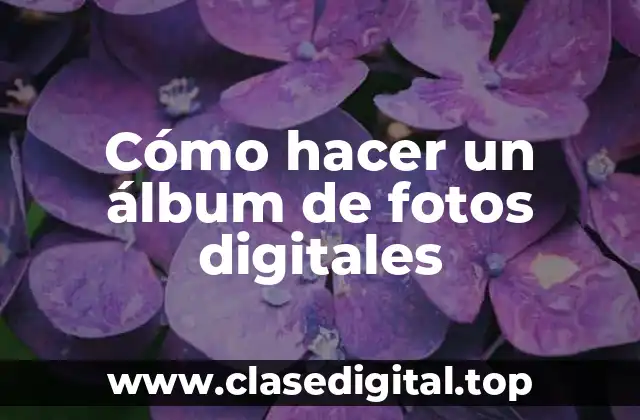 Cómo hacer un álbum de fotos digitales