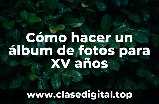 Cómo hacer un álbum de fotos para XV años