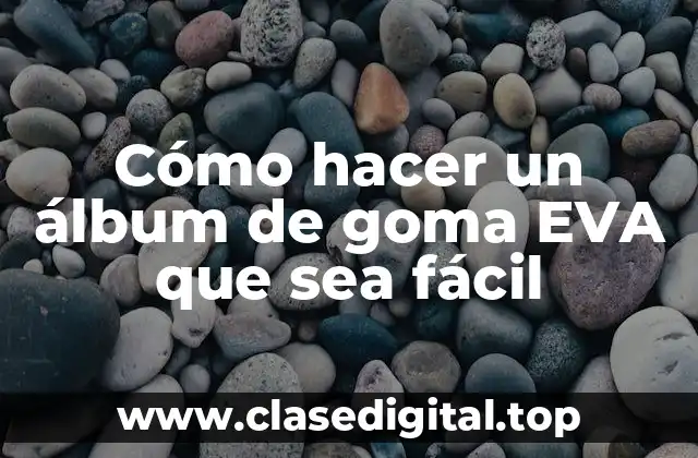 Cómo hacer un álbum de goma EVA que sea fácil