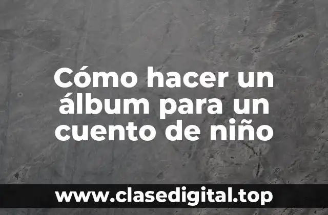 Cómo hacer un álbum para un cuento de niño