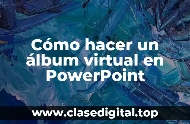 Cómo hacer un álbum virtual en PowerPoint