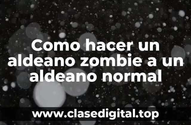 Como hacer un aldeano zombie a un aldeano normal