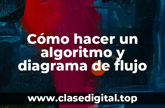 Cómo hacer un algoritmo y diagrama de flujo