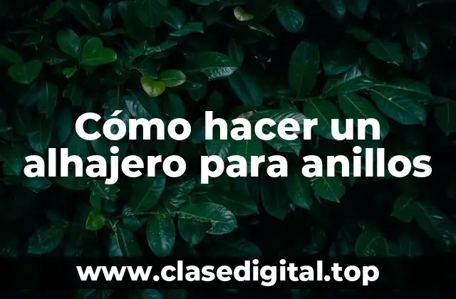 Cómo hacer un alhajero para anillos