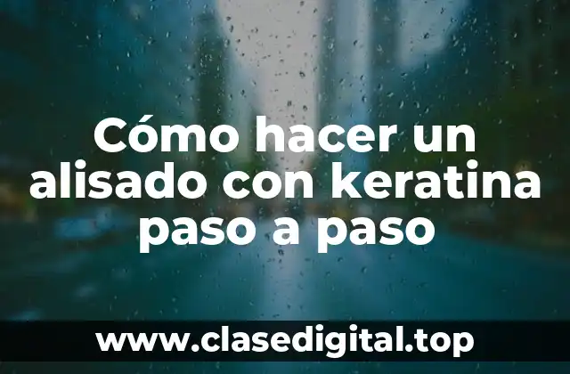 Cómo hacer un alisado con keratina paso a paso