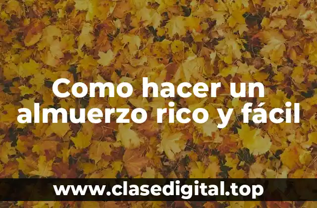 ¿Qué es un almuerzo rico y fácil?