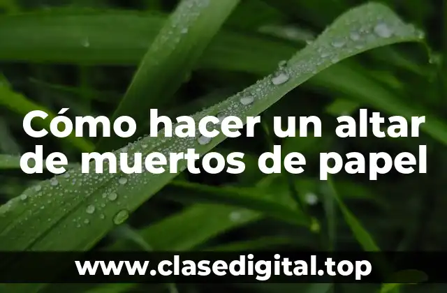 Cómo hacer un altar de muertos de papel