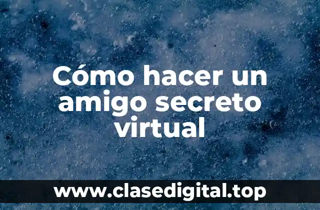 Cómo hacer un amigo secreto virtual
