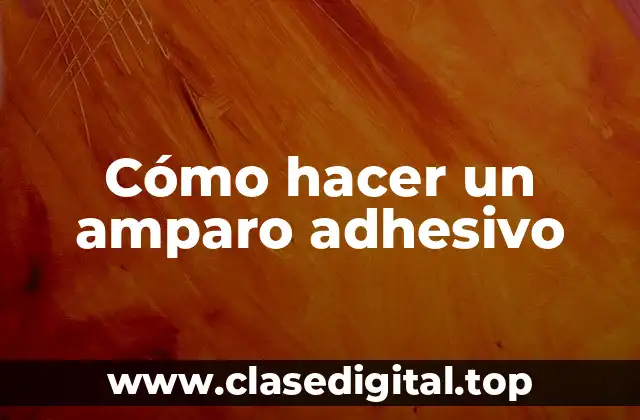 Cómo hacer un amparo adhesivo