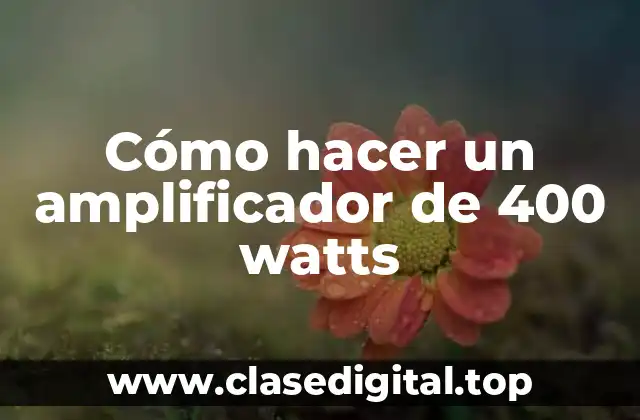 Cómo hacer un amplificador de 400 watts