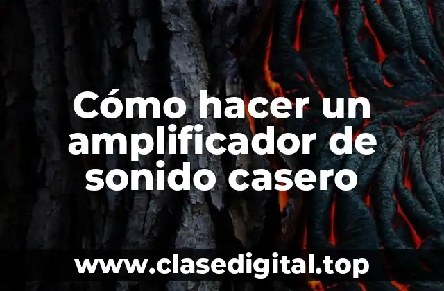 Cómo hacer un amplificador de sonido casero