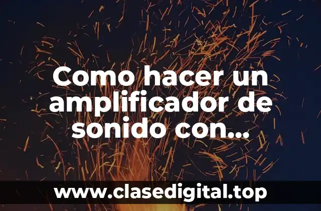 ¿Qué es un amplificador de sonido con transistores?