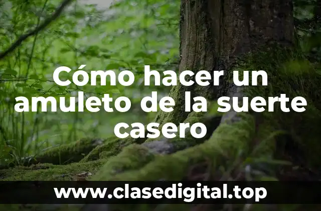 Cómo hacer un amuleto de la suerte casero