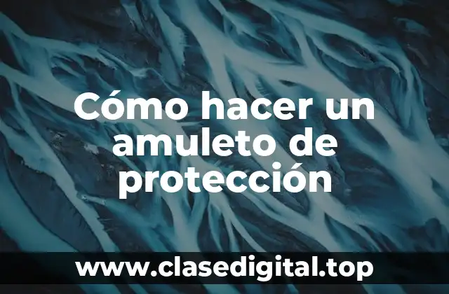 Cómo hacer un amuleto de protección