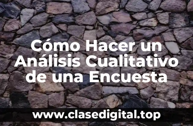 Cómo Hacer un Análisis Cualitativo de una Encuesta